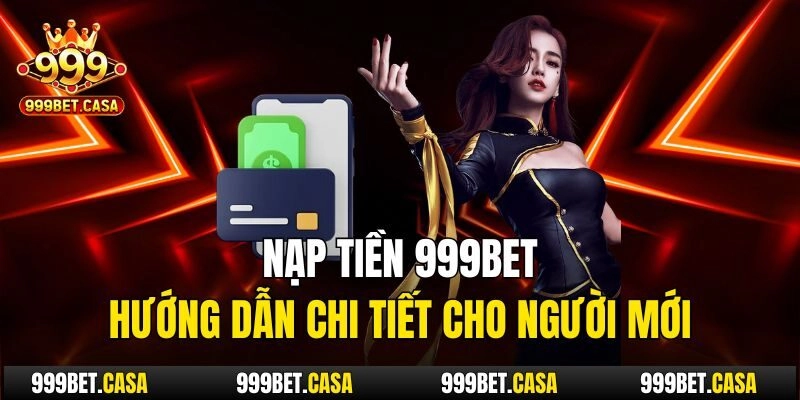Nạp tiền 999bet có điểm nổi bật nào?
