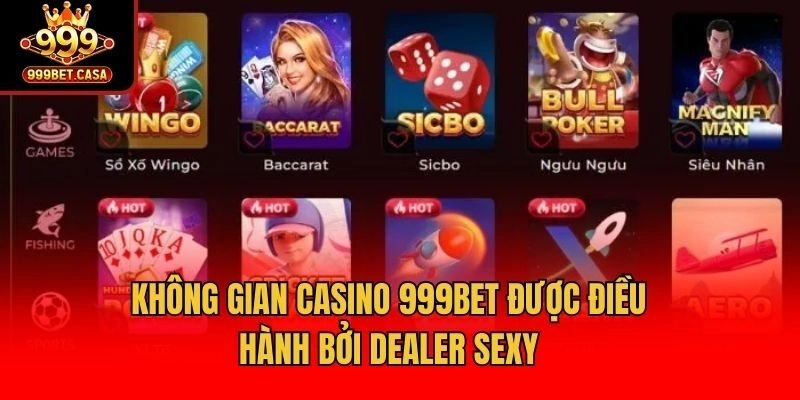 Không gian casino 999bet được điều hành bởi dealer sexy
